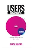 Users Not Customers: Who Really Determines the Success of Your Business