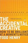 The Accidental Creative: How to Be Brilliant at a Moment's Notice