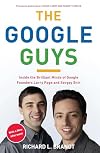 The Google Guys: Inside the Brilliant Minds of Google Founders Larry Page and Sergey Brin