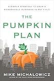 The Pumpkin Plan A Simple Strategy To Grow A Remarkable Business In Any Field