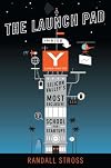 The Launch Pad: Inside Y Combinator, Silicon Valley's Most Exclusive School for Startups