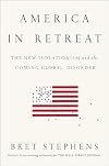 America in Retreat: The New Isolationism and the Coming Global Disorder