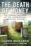 The Death Of Money The Coming Collapse Of The International Monetary System