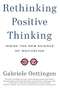 Cover of Rethinking Positive Thinking: Inside the New Science of Motivation