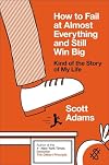 How to Fail at Almost Everything and Still Win Big: Kind of the Story of My Life