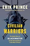 Civilian Warriors: The Inside Story of Blackwater and the Unsung Heroes of the War on Terror