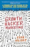Growth Hacker Marketing A Primer On The Future Of Pr Marketing And Advertising