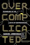 Overcomplicated: Technology at the Limits of Comprehension