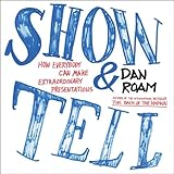 Show And Tell How Everybody Can Make Extraordinary Presentations