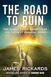 The Road to Ruin: The Global Elites' Secret Plan for the Next Financial Crisis