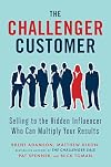 The Challenger Customer: Selling to the Hidden Influencer Who Can Multiply Your Results