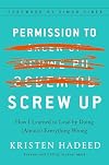 Permission to Screw Up: How I Learned to Lead by Doing (Almost) Everything Wrong
