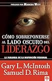 Como Sobreponerse Al Lado Oscuro Del Liderazgo Spanish Edition