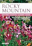 Rocky Mountain Getting Started Garden Guide Grow The Best Flowers Shrubs Trees Vines Groundcovers Garden Guides