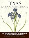 Texas Gardener's Handbook: All You Need to Know to Plan, Plant & Maintain a Texas Garden