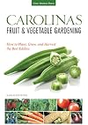Carolinas Fruit & Vegetable Gardening: How to Plant, Grow, and Harvest the Best Edibles (Fruit & Vegetable Gardening Guides)