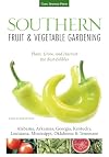 Southern Fruit & Vegetable Gardening: Plant, Grow, and Harvest the Best Edibles - Alabama, Arkansas, Georgia, Kentucky, Louisiana, Mississippi, ... (Fruit & Vegetable Gardening Guides)