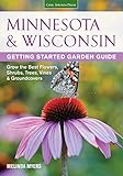 Minnesota Wisconsin Getting Started Garden Guide Grow The Best Flowers Shrubs Trees Vines Groundcovers Garden Guides