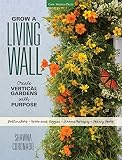 Grow A Living Wall Create Vertical Gardens With Purpose Pollinators Herbs And Veggies Aromatherapy Many More