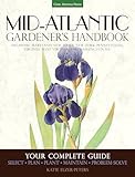 Midatlantic Gardeners Handbook Your Complete Guide Select Plan Plant Maintain Problemsolve Delaware Maryland New Jersey New York Pennsylvania Virginia West Virginia Washington Dc