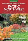 Pacific Northwest Month-by-Month Gardening: What to Do Each Month to Have a Beautiful Garden All Year