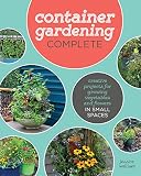 Container Gardening Complete Creative Projects For Growing Vegetables And Flowers In Small Spaces