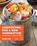 Composting For A New Generation Latest Techniques For The Bin And Beyond