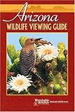 Arizona Wildlife Viewing Guide Watchable Wildlife Watchable Wildlife Adventure Publications