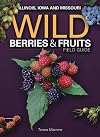 Wild Berries & Fruits Field Guide: Illinois, Iowa, and Missouri
