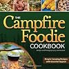The Campfire Foodie Cookbook: Simple Camping Recipes with Gourmet Appeal