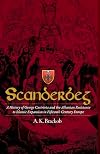 Scanderbeg: A History of George Castriota and the Albanian Resistance to Islamic Expansion in Fifteenth Century Europe