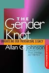 The Gender Knot: Unraveling Our Patriarchal Legacy
