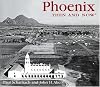 Phoenix Then and Now