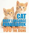 Cat Body Language Phrasebook: 100 Ways to Read Their Signals
