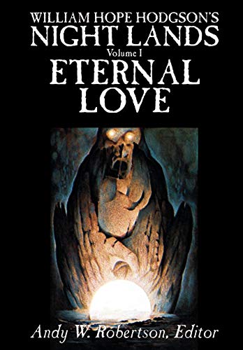 William Hope Hodgson's Night Lands, Volume I: Eternal Love book cover