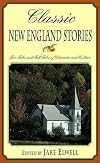 Classic New England Stories: True Tales and Tall Tales of Character and Culture