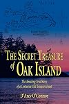 Secret Treasure of Oak Island: The Amazing True Story of a Centuries-Old Treasure Hunt