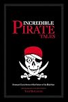 Incredible Pirate Tales: Fourteen Classic Stories of the Outlaws of the Seas