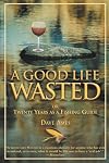 A Good Life Wasted: or Twenty Years as a Fishing Guide