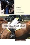 The Seamless Seat: Creating the Ideal Connection with Your Horse