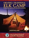 Creating a traditional elk camp : where the heart of the hunt is found