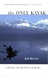 The Only Kayak: A Journey into the Heart of Alaska