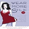 Wear More Silk: 131 Luxurious Ways to Add Romance, Spice, and Adventure to Your Everyday Life