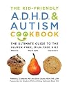 The Kid-Friendly ADHD & Autism Cookbook, Updated and Revised: The Ultimate Guide to the Gluten-Free, Casein-Free Diet