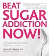 Beat Sugar Addiction Now!: The Cutting-Edge Program That Cures Your Type of Sugar Addiction and Puts You on the Road to Feeling Great - and Losing Weight!