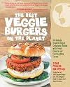 The Best Veggie Burgers on the Planet: 101 Globally Inspired Vegan Creations Packed with Fresh Flavors and Exciting New Tastes