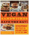 Vegan Sandwiches Save the Day!: Revolutionary New Takes on Everyone's Favorite Anytime Meal