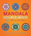 Mandala Source Book: 150 Mandalas to Help You Find Peace, Awareness, and Well-being