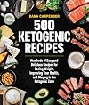 500 Ketogenic Recipes: Hundreds of Easy and Delicious Recipes for Losing Weight, Improving Your Health, and Staying in the Ketogenic Zone (Volume 5) (Keto for Your Life, 5)