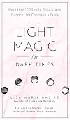 Light Magic for Dark Times: More than 100 Spells, Rituals, and Practices for Coping in a Crisis